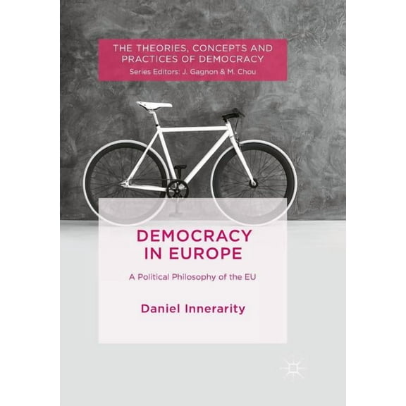Theories, Concepts and Practices of Demo Democracy in Europe: A Political Philosophy of the EU, (Paperback)