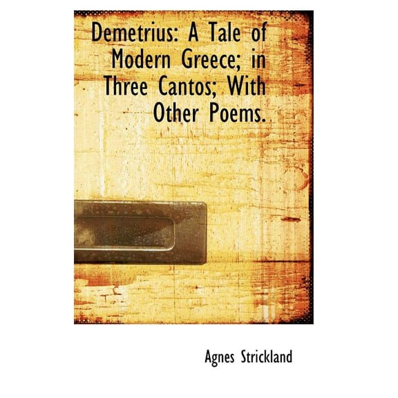 Demetrius: A Tale of Modern Greece; In Three Cantos; With Other Poems. Hardcover