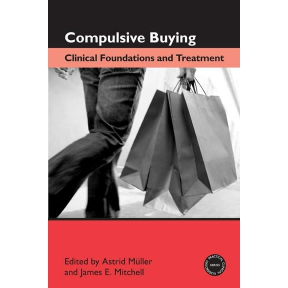 Practical Clinical Guidebooks Compulsive Buying: Clinical Foundations and Treatment, (Paperback)