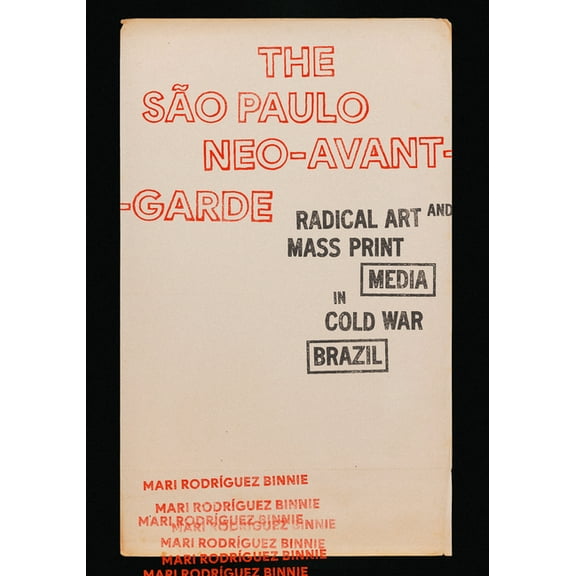 The São Paulo Neo-Avant-Garde: Radical Art and Mass Print Media in Cold War Brazil, (Hardcover)