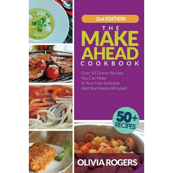 The Make-Ahead Cookbook (2nd Edition): Over 50 Dinner Recipes You Can Make in Your Own Schedule (And Your Family Will Lo, (Paperback)