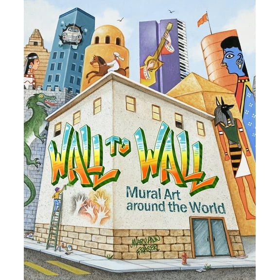 Wall to Wall: Mural Art Around the World, (Hardcover)