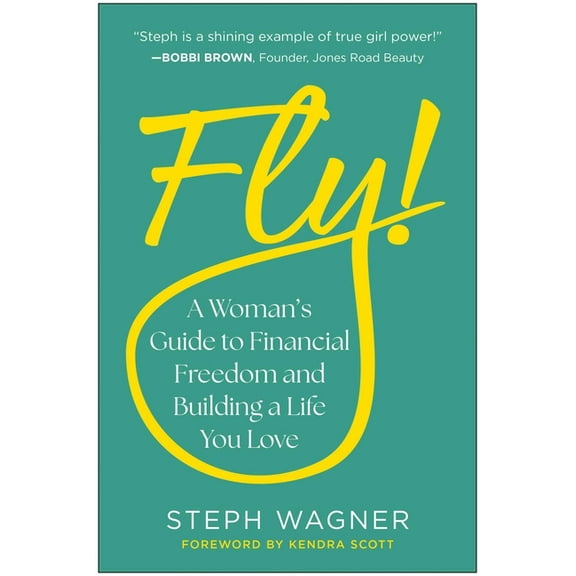 Fly!: A Woman's Guide to Financial Freedom and Building a Life You Love, (Hardcover)