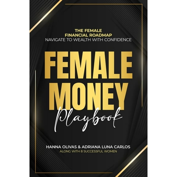 Female Money Playbook: The Female Financial Roadmap. Navigate to Wealth With Confidence, (Paperback)
