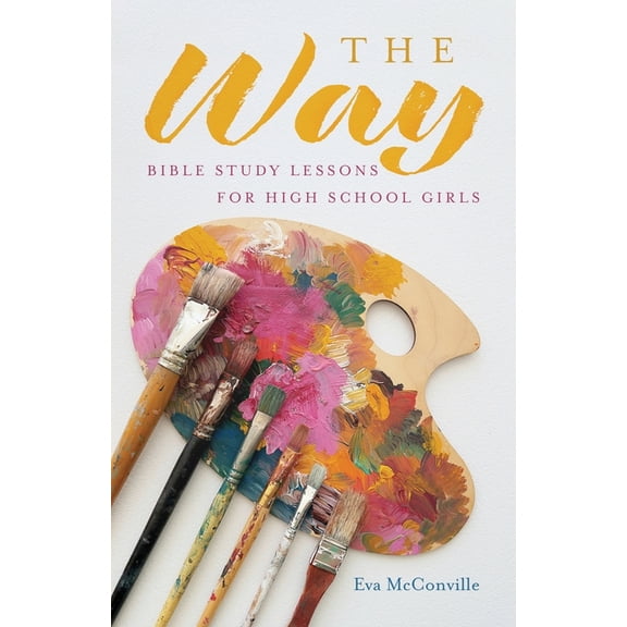 The Way: Bible Study Lessons for High School Girls, (Paperback)