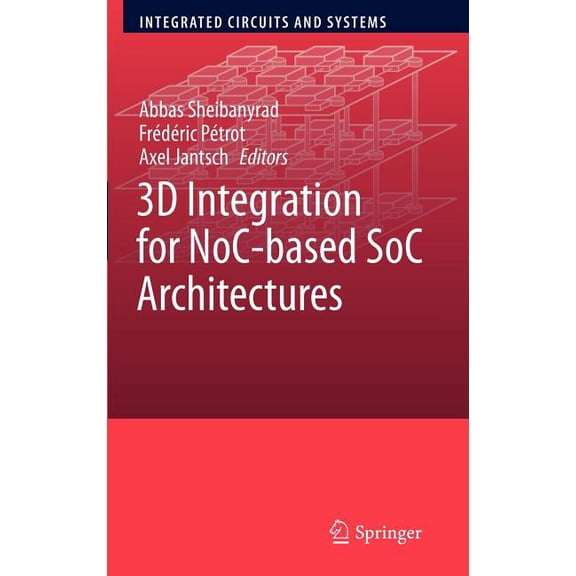 Integrated Circuits and Systems 3D Integration for Noc-Based Soc Architectures, (Hardcover)