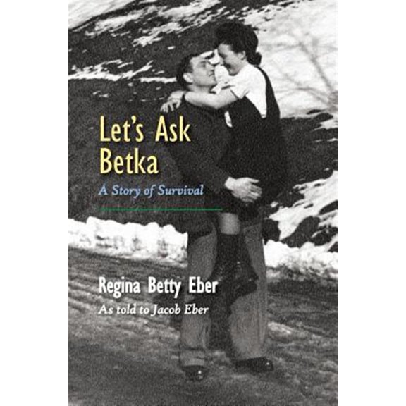 Pre-Owned Let's Ask Betka: A Story of Survival (Paperback) by Regina Betty Eber, Jacob Eber