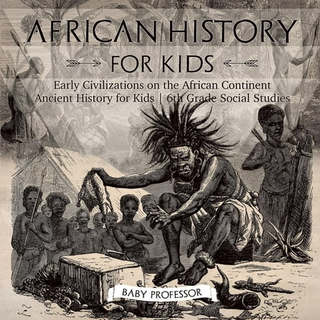 African History for Kids - Early Civilizations on the African Continent Ancient History for Kids 6th Grade Social (Best Way To Study History)