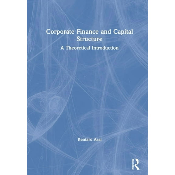 Corporate Finance and Capital Structure: A Theoretical Introduction, (Paperback)