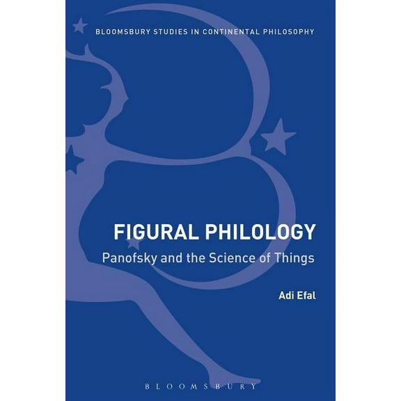 Bloomsbury Studies in Continental Philos Figural Philology: Panofsky and the Science of Things, (Paperback)