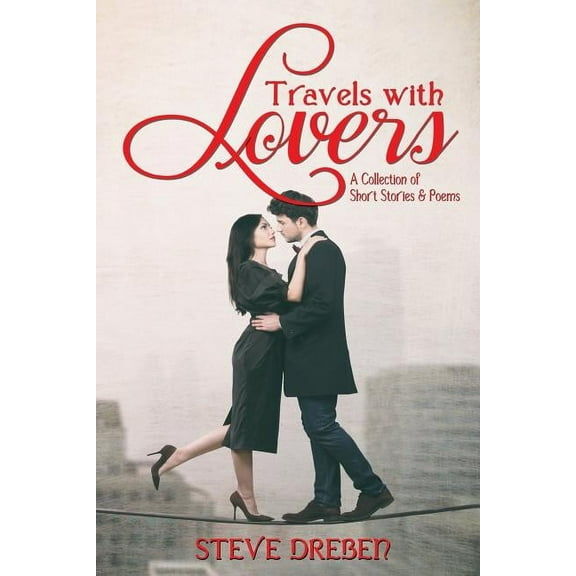 Travels with Lovers: A Collection of Short Stories & Poems, (Paperback)