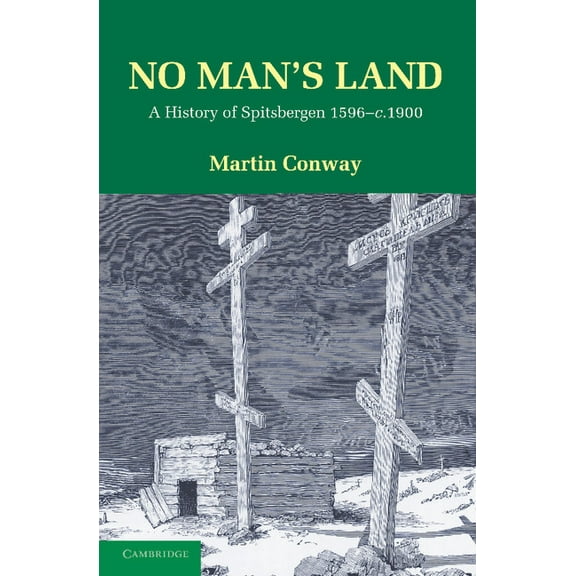 No Man's Land: A History of Spitsbergen from Its Discovery in 1596 to the Beginning of the Scientific Exploration of the, (Paperback)