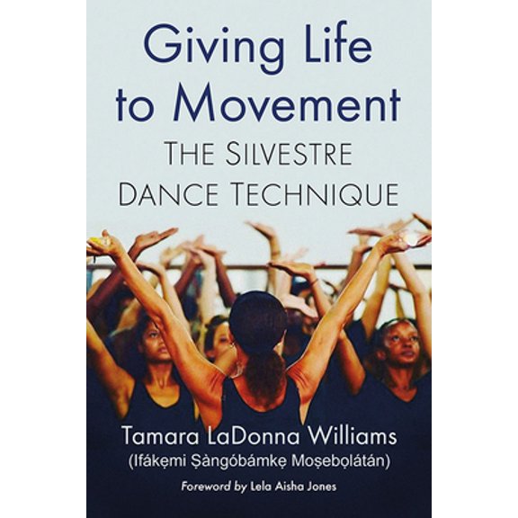 Pre-Owned Giving Life to Movement: The Silvestre Dance Technique (Paperback) 1476674329 9781476674322