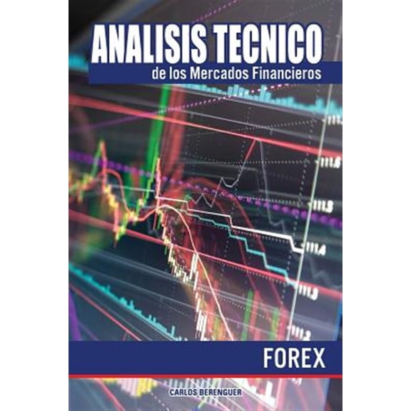 Pre-Owned Analisis Tecnico: Mercados Financieros: Analisis tecnico de los Mercados Financieros. FOREX: (Color) Ingenieria financiera elemental, aplicada al comercio de divisas o Forex. (Paperback)