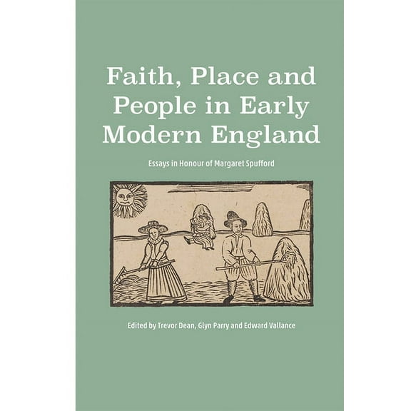 Faith, Place and People in Early Modern England: Essays in Honour of Margaret Spufford, (Hardcover)