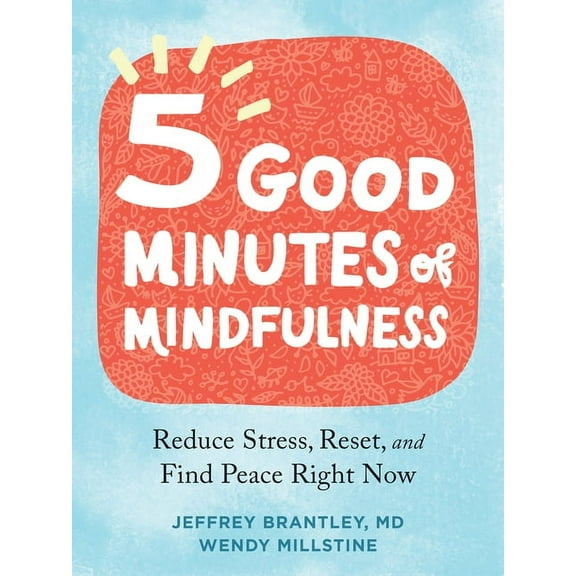 Five Good Minutes of Mindfulness : Reduce Stress, Reset, and Find Peace Right Now (Paperback)