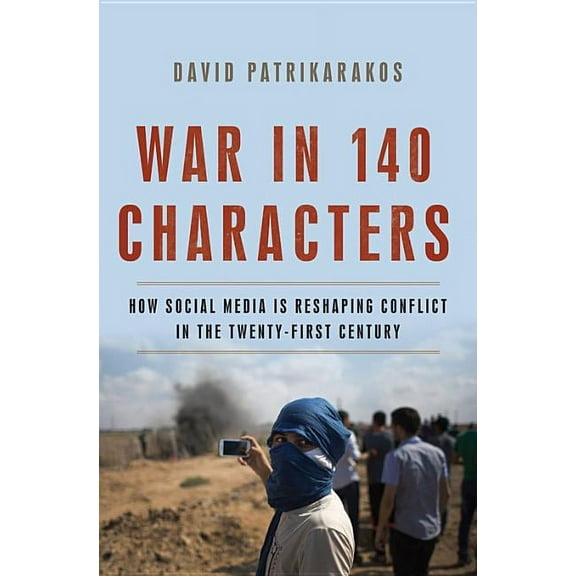 War in 140 Characters: How Social Media Is Reshaping Conflict in the Twenty-First Century, (Hardcover)