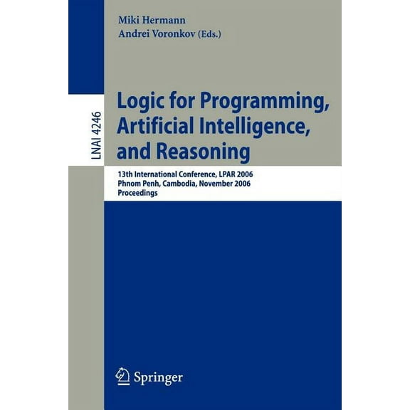 Logic for Programming, Artificial Intelligence, and Reasoning: 13th International Conference, Lpar 2006, Phnom Penh, Cam, (Paperback)
