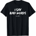 thumbnail image 1 of I Say Bad Words A Lot Humor Comedy Adult Present Gift Unisex T-Shirt, 1 of 4