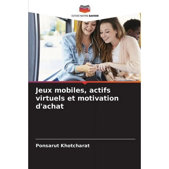 Jeux mobiles, actifs virtuels et motivation d'achat, (Paperback)