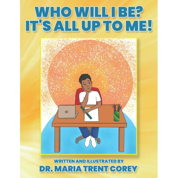 Who Will I Be? It's All Up To Me! (Paperback)