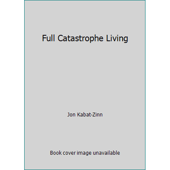 Pre-Owned Full Catastrophe Living (Hardcover) 0385298978 9780385298971