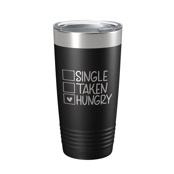 Funny Valentine's Day Checklist Tumbler Single Taken Hungry Travel Mug Insulated Laser Engraved Coffee Cup 20 oz Black