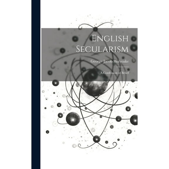 English Secularism; A Confession of Belief (Hardcover)
