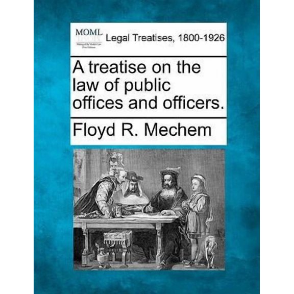 A treatise on the law of public offices and officers. (Paperback)