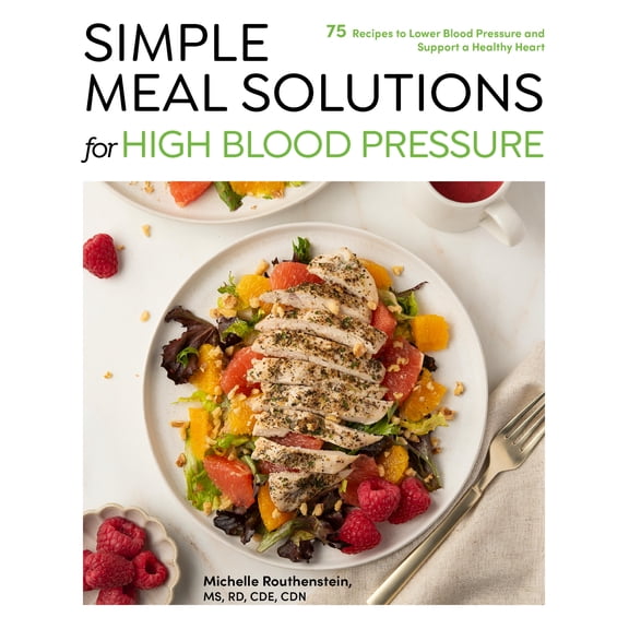 Simple Meal Solutions Simple Meal Solutions for High Blood Pressure: 75 Recipes to Lower Blood Pressure and Support a Healthy Heart, (Paperback)