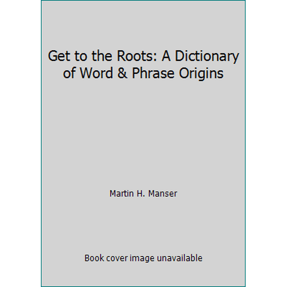 Pre-Owned Get to the Roots: A Dictionary of Word & Phrase Origins (Paperback) 0380714736 9780380714735