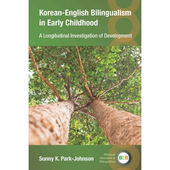 Bilingual Education & Bilingualism Korean-English Bilingualism in Early Childhood: A Longitudinal Investigation of Development, Book 142, (Hardcover)