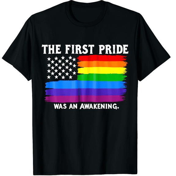 The First Pride Was An Awakening Rainbow Flag LGBTQ Tee