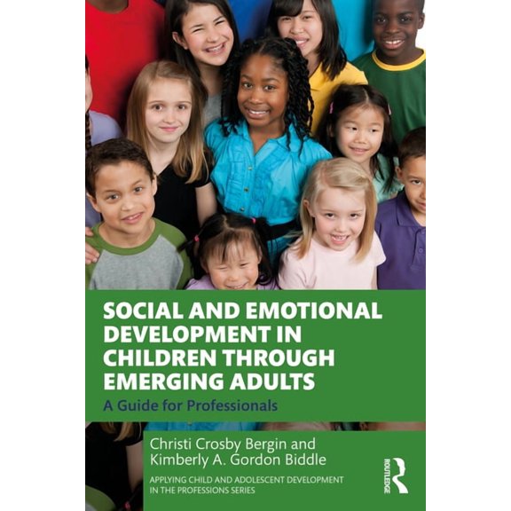 Applying Child and Adolescent Developmen Social and Emotional Development in Children through Emerging Adults: A Guide for Professionals, (Paperback)