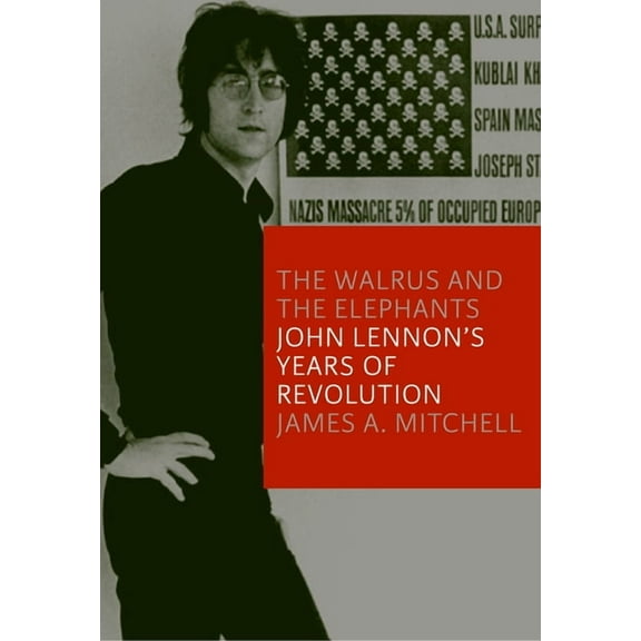 The Walrus and the Elephants : John Lennon's Years of Revolution (Hardcover)