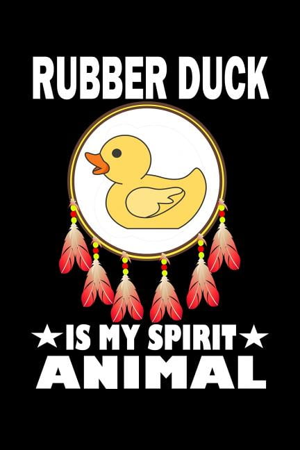 Rubber Duck Is My Spirit Animal : Animal Nature Collection (Paperback) - Rubber Duck Is My Spirit Animal : Animal Nature Collection (Paperback) -