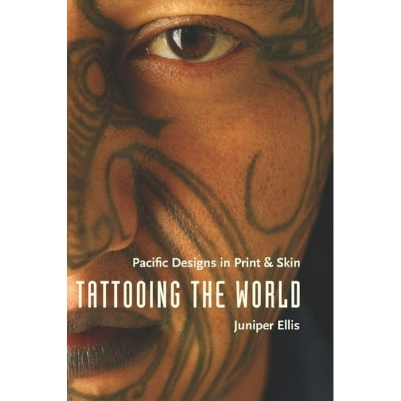 Tattooing the World: Pacific Designs in Print and Skin, (Hardcover)
