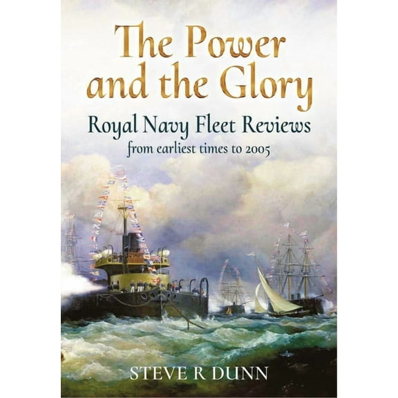 The Power and Glory: Royal Navy Fleet Reviews from Earliest Times to 2005, (Hardcover)