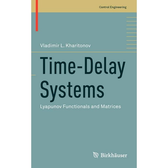 Control Engineering Time-Delay Systems: Lyapunov Functionals and Matrices, (Hardcover)