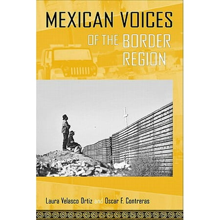 Mexican Voices of the Border Region : Mexicans and Mexican Americans Speak about Living along the (Americans Living In Mexico Best Places)