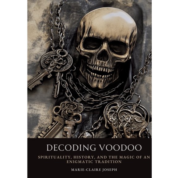 Decoding Voodoo: Spirituality, History, and the Magic of an Enigmatic Tradition, (Paperback)