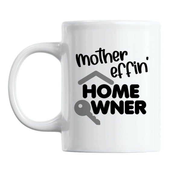 Mother Effin' Homeowner White Ceramic Coffee & Tea Mug for New Home Owner (11oz)