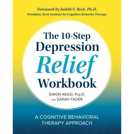 The 10-Step Depression Relief Workbook : A Cognitive Behavioral Therapy (Best Type Of Therapy For Depression)