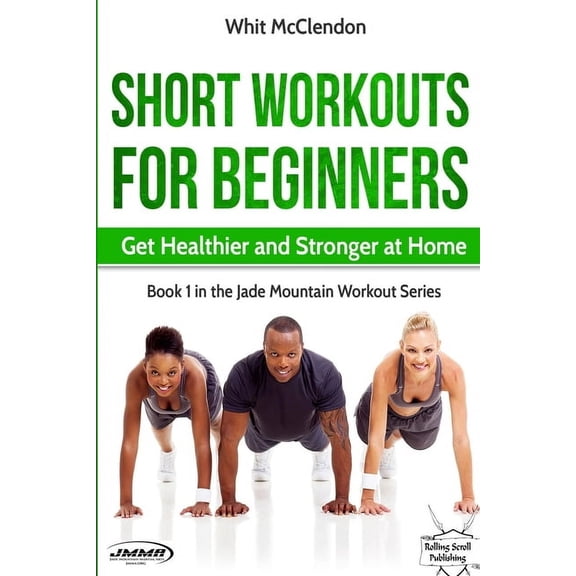 Short Workouts for Beginners: Get Healthier and Stronger at Home (Paperback) by Whit McClendon