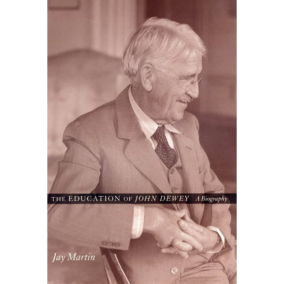 The Education of John Dewey: A Biography, (Hardcover)