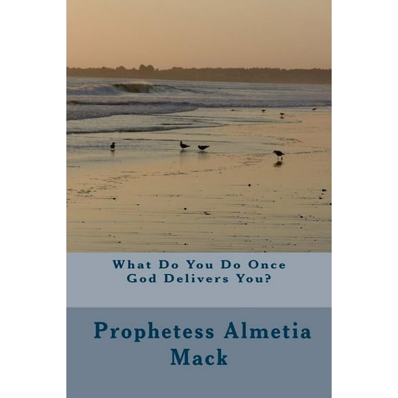 What Do You Do Once God Delivers You? (Paperback)