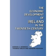 Routledge Contemporary Economic History of Europe: The Economic Development of Ireland in the Twentieth Century (Paperback)
