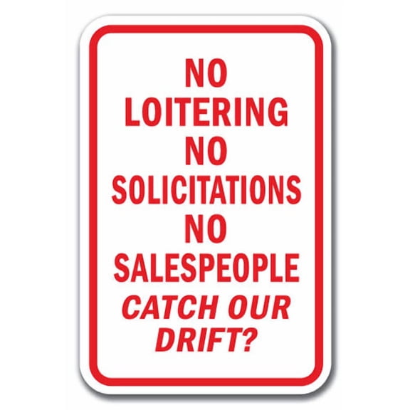 No Loitering No Solicitations No Salespeople Catch Our Drift? Sign 12" x 18" Heavy Gauge Aluminum Signs