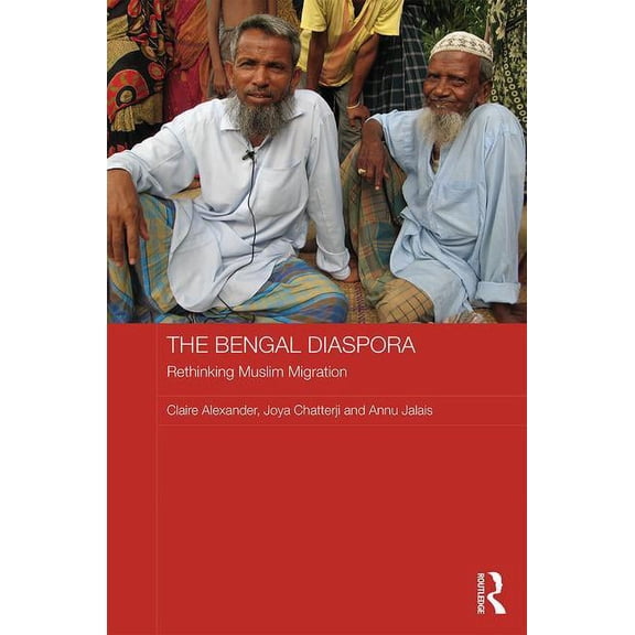 Routledge Contemporary South Asia The Bengal Diaspora: Rethinking Muslim migration, (Hardcover)