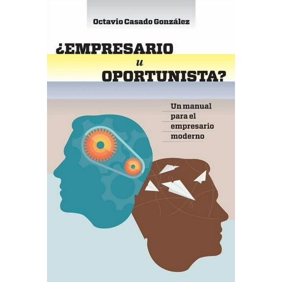 Empresario U Oportunista? : Un Manual Para El Empresario Moderno